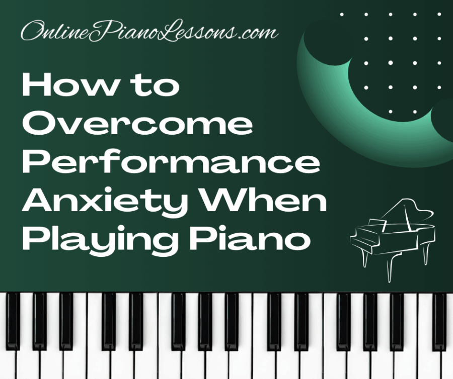 How to Overcome Performance Anxiety When Playing Piano