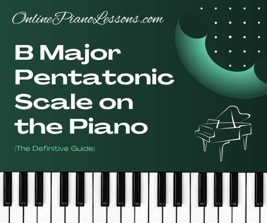 B Major Pentatonic Scale on the Piano (The Definitive Guide)