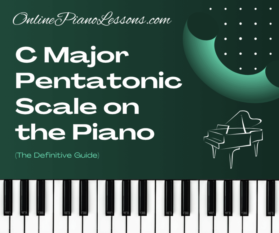 C Major Pentatonic Scale on the Piano (The Definitive Guide)