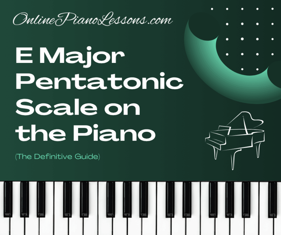 E Major Pentatonic Scale on the Piano (The Definitive Guide)